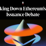 Breaking Down Ethereum’s New Issuance Debate