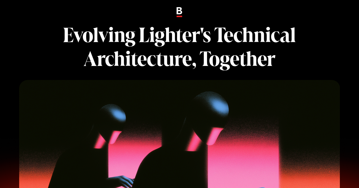 Evolving Lighter’s Technical Architecture, Together